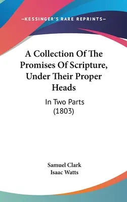 Zbiór obietnic Pisma Świętego, pod ich właściwymi nagłówkami: W dwóch częściach - A Collection Of The Promises Of Scripture, Under Their Proper Heads: In Two Parts