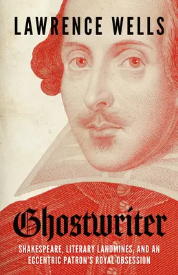 Ghostwriter: Szekspir, miny literackie i królewska obsesja ekscentrycznego patrona - Ghostwriter: Shakespeare, Literary Landmines, and an Eccentric Patron's Royal Obsession