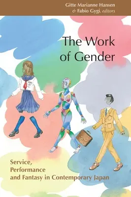 Praca płci: Służba, wydajność i fantazja we współczesnej Japonii - The Work of Gender: Service, Performance and Fantasy in Contemporary Japan