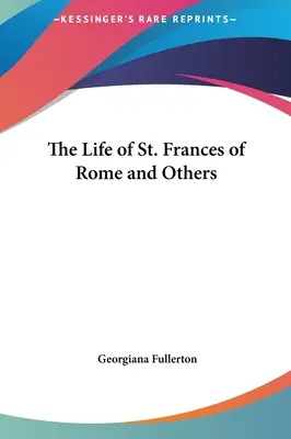 Życie świętej Franciszki Rzymskiej i innych - The Life of St. Frances of Rome and Others