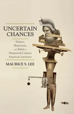 Niepewne szanse: Nauka, sceptycyzm i wiara w dziewiętnastowiecznej literaturze amerykańskiej - Uncertain Chances: Science, Skepticism, and Belief in Nineteenth-Century American Literature