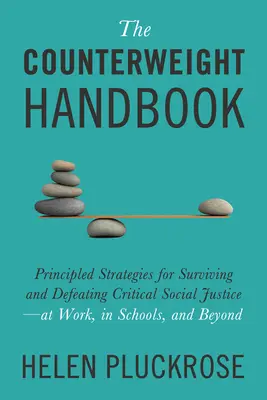 Podręcznik przeciwwagi: Zasadnicze strategie przetrwania i pokonania krytycznej sprawiedliwości społecznej - w pracy, w szkołach i poza nimi - The Counterweight Handbook: Principled Strategies for Surviving and Defeating Critical Social Justice--At Work, in Schools, and Beyond