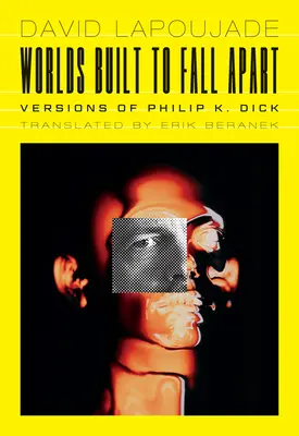 Worlds Built to Fall Apart: Wersje Philipa K. Dicka - Worlds Built to Fall Apart: Versions of Philip K. Dick