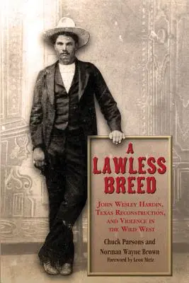 Rasa bezprawia: John Wesley Hardin, odbudowa Teksasu i przemoc na Dzikim Zachodzie - A Lawless Breed: John Wesley Hardin, Texas Reconstruction, and Violence in the Wild West