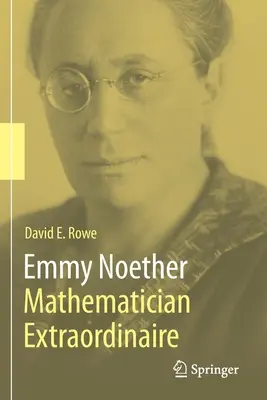 Emmy Noether - matematyczka nadzwyczajna - Emmy Noether - Mathematician Extraordinaire