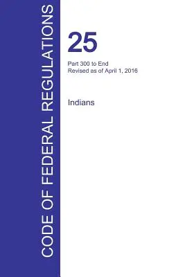 CFR 25, część 300 do końca, Indianie, 01 kwietnia 2016 r. - CFR 25, Part 300 to End, Indians, April 01, 2016