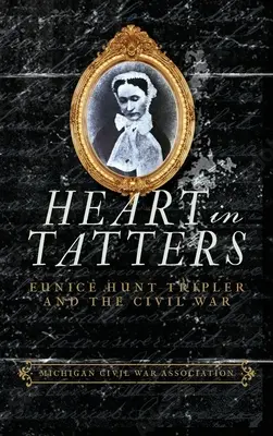 Serce w strzępach: Eunice Hunt Tripler i wojna secesyjna - Heart in Tatters: Eunice Hunt Tripler and the Civil War