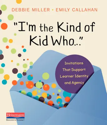 Jestem dzieckiem, które...: Zaproszenia wspierające tożsamość i sprawczość ucznia - I'm the Kind of Kid Who . . .: Invitations That Support Learner Identity and Agency