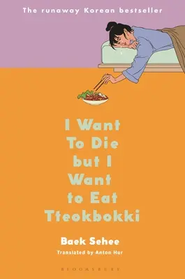 Chcę umrzeć, ale chcę zjeść Tteokbokki: Pamiętnik - I Want to Die But I Want to Eat Tteokbokki: A Memoir