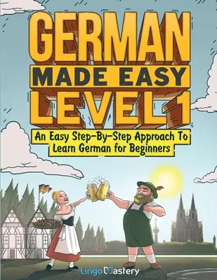 German Made Easy Level 1: Łatwa nauka niemieckiego dla początkujących krok po kroku - German Made Easy Level 1: An Easy Step-By-Step Approach To Learn German for Beginners