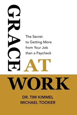 Grace at Work: Sekret czerpania z pracy więcej niż tylko wypłaty - Grace at Work: The Secret to Getting More from Your Job Than a Paycheck