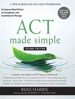 ACT Made Simple: Łatwy do przeczytania elementarz terapii akceptacji i zaangażowania - ACT Made Simple: An Easy-to-Read Primer on Acceptance and Commitment Therapy