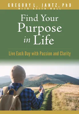 Znajdź swój cel w życiu: Przeżywaj każdy dzień z pasją i jasnością - Find Your Purpose in Life: Live Each Day with Passion and Clarity