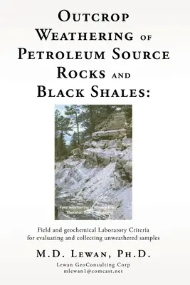 Zewnętrzne wietrzenie skał macierzystych ropy naftowej i czarnych łupków: Laboratorium terenowe i geochemiczne Kryteria oceny i zbierania niezwietrzałych próbek - Outcrop Weathering of Petroleum Source Rocks and Black Shales: Field and geochemical Laboratory Criteria for evaluating and collecting unweathered sam