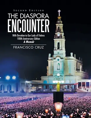 Spotkanie w diasporze: Z nabożeństwem do Matki Bożej Fatimskiej, 100. rocznica wydania, wspomnienie - The Diaspora Encounter: With Devotion to Our Lady of Fatima 100Th Anniversary Edition a Memoir
