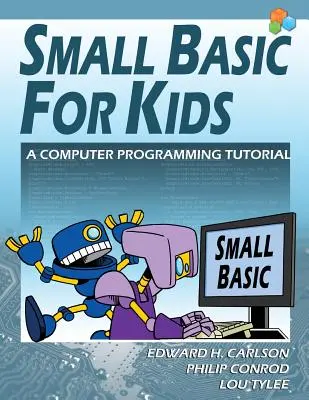 Small Basic dla dzieci: Samouczek programowania komputerowego - Small Basic For Kids: A Computer Programming Tutorial