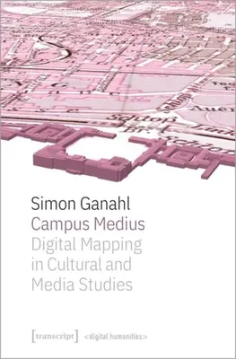 Campus Medius: Cyfrowe mapowanie w studiach nad kulturą i mediami - Campus Medius: Digital Mapping in Cultural and Media Studies