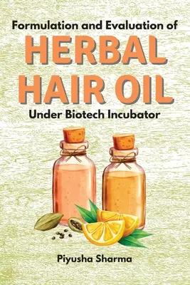 Formuła i ocena ziołowego olejku do włosów w inkubatorze biotechnologicznym - Formulation and Evaluation of Herbal Hair Oil Under Biotech Incubator