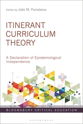 Wędrowna teoria programu nauczania: Deklaracja niezależności epistemologicznej - Itinerant Curriculum Theory: A Declaration of Epistemological Independence