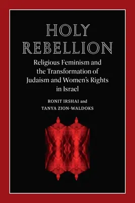 Święty bunt: Religijny feminizm oraz transformacja judaizmu i praw kobiet w Izraelu - Holy Rebellion: Religious Feminism and the Transformation of Judaism and Women's Rights in Israel