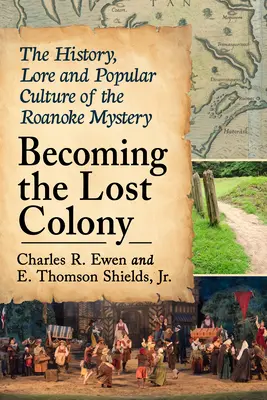 Becoming the Lost Colony: Historia, wiedza i kultura popularna tajemnicy Roanoke - Becoming the Lost Colony: The History, Lore and Popular Culture of the Roanoke Mystery