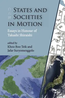 Państwa i społeczeństwa w ruchu: Eseje na cześć Takashiego Shiraishiego - States and Societies in Motion: Essays in Honour of Takashi Shiraishi