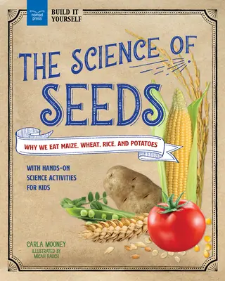 Nauka o nasionach: Dlaczego jemy kukurydzę, pszenicę, ryż i ziemniaki - praktyczne ćwiczenia naukowe dla dzieci - The Science of Seeds: Why We Eat Maize, Wheat, Rice, and Potatoes with Hands-On Science Activities for Kids