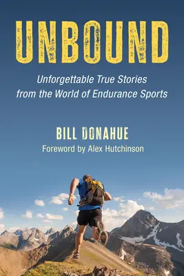 Unbound: Niezapomniane prawdziwe historie ze świata sportów wytrzymałościowych - Unbound: Unforgettable True Stories from the World of Endurance Sports