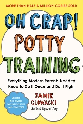 O cholera! Trening nocniczkowy: Wszystko, co współcześni rodzice powinni wiedzieć, aby zrobić to raz, a dobrze - Oh Crap! Potty Training: Everything Modern Parents Need to Know to Do It Once and Do It Right