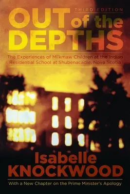 Out of the Depths, 4th Edition: Doświadczenia dzieci Mi'kmaw w Indiańskiej Szkole Mieszkaniowej w Shubenacadie, Nowa Szkocja - Out of the Depths, 4th Edition: The Experiences of Mi'kmaw Children at the Indian Residential School at Shubenacadie, Nova Scotia