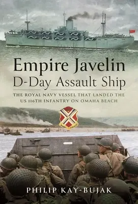 Empire Javelin, okręt szturmowy D-Day: Statek Królewskiej Marynarki Wojennej, który wylądował 116. amerykańską piechotę na plaży Omaha - Empire Javelin, D-Day Assault Ship: The Royal Navy Vessel That Landed the Us 116th Infantry on Omaha Beach