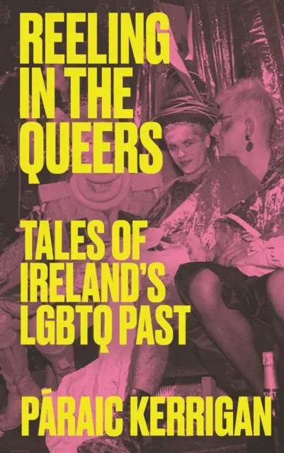 Reeling in the Queers: Opowieści o irlandzkiej przeszłości LGBTQ - Reeling in the Queers: Tales of Ireland's LGBTQ Past