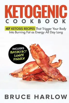 Ketogeniczna książka kucharska: 67 przepisów na ketozę, które pobudzają organizm do spalania tłuszczu jako energii przez cały dzień - Ketogenic Cookbook: 67 Ketosis Recipes That Trigger Your Body into Burning Fat as Energy All Day Long