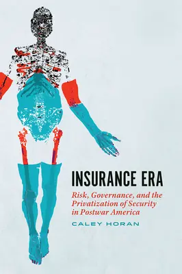 Era ubezpieczeń: Ryzyko, zarządzanie i prywatyzacja bezpieczeństwa w powojennej Ameryce - Insurance Era: Risk, Governance, and the Privatization of Security in Postwar America