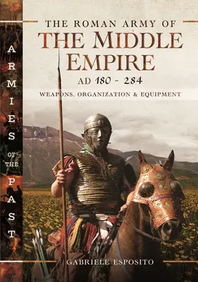 Armia rzymska Średniego Cesarstwa, AD 180-284: Broń, organizacja i wyposażenie - The Roman Army of the Middle Empire, AD 180-284: Weapons, Organization and Equipment