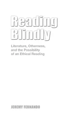 Czytanie na ślepo: Literatura, inność i możliwość etycznego czytania - Reading Blindly: Literature, Otherness, and the Possibility of an Ethical Reading