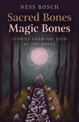 Święte kości, magiczne kości: Opowieści ze ścieżki kości - Sacred Bones, Magic Bones: Stories from the Path of the Bones