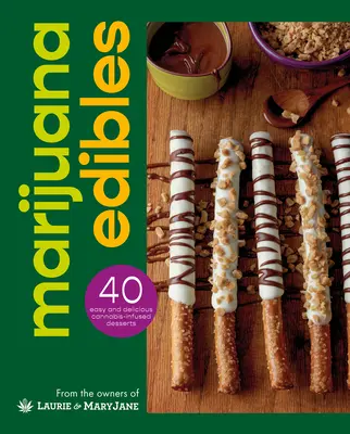 Marihuana Edibles: 40 łatwych i pysznych potraw z konopi indyjskich - Marijuana Edibles: 40 Easy & Delicious Cannabis Confections