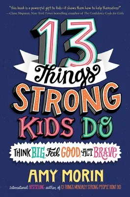 13 rzeczy, które robią silne dzieci: Myśl na wielką skalę, czuj się dobrze, działaj odważnie - 13 Things Strong Kids Do: Think Big, Feel Good, ACT Brave