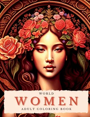 World Women Coloring Book dla dorosłych: Self-Care and Mindfulness Art: Uwolnienie kreatywności: Kolorowanka dla kobiet, aby wyrazić siebie: Self-Care a - World Women Coloring Book For Adults: Self-Care and Mindfulness Art: Unleashing Creativity: Coloring Book for Women to Express Themselves: Self-Care a