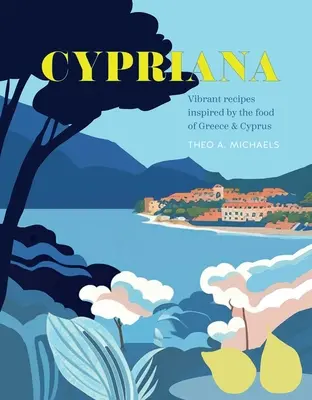 Cypriana: Żywe przepisy inspirowane kuchnią Grecji i Cypru - Cypriana: Vibrant Recipes Inspired by the Food of Greece & Cyprus