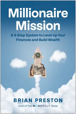 Misja Milionera: 9-etapowy system poprawy finansów i budowania bogactwa - Millionaire Mission: A 9-Step System to Level Up Your Finances and Build Wealth