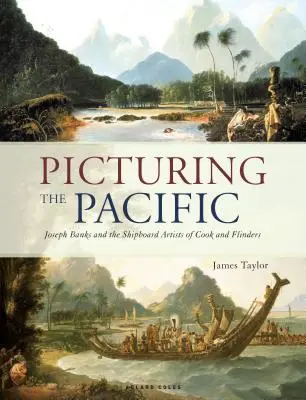 Picturing the Pacific: Joseph Banks i artyści pokładowi Cooka i Flindersa - Picturing the Pacific: Joseph Banks and the Shipboard Artists of Cook and Flinders