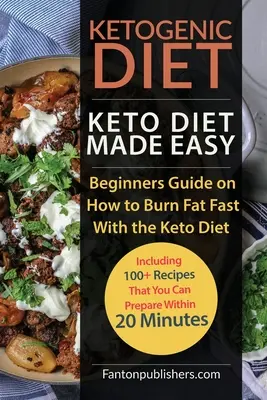 Dieta ketogeniczna: Keto Diet Made Easy: Przewodnik dla początkujących, jak szybko spalić tłuszcz dzięki diecie ketonowej (w tym ponad 100 przepisów, które możesz wykonać) - Ketogenic Diet: Keto Diet Made Easy: Beginners Guide on How to Burn Fat Fast With the Keto Diet (Including 100+ Recipes That You Can P