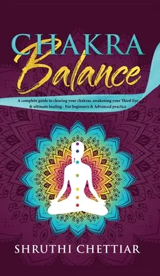 Równowaga czakr: Kompletny przewodnik po oczyszczaniu czakr, przebudzeniu trzeciego oka i ostatecznym uzdrowieniu - Chakra Balance: A complete guide to clearing your chakras, awakening your Third Eye & ultimate healing