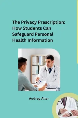 Recepta na prywatność: Jak uczniowie mogą chronić osobiste informacje zdrowotne - The Privacy Prescription: How Students Can Safeguard Personal Health Information