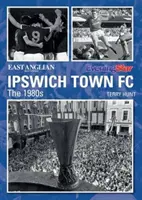 Ipswich Town Football Club: Lata 80 - Ipswich Town Football Club: The 1980s