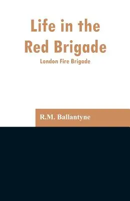 Życie w Czerwonej Brygadzie: Londyńska Straż Pożarna - Life in the Red Brigade: London Fire Brigade