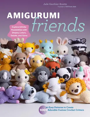 Amigurumi Friends: 20 łatwych wzorów do stworzenia ponad 100 uroczych, niestandardowych szydełkowych zwierzątek - odkryj nieskończone możliwości dzięki kształtom, kolorom, - Amigurumi Friends: 20 Easy Patterns to Create 100+ Adorable Custom Crochet Critters - Explore Infinite Possibilities with Shapes, Colors,