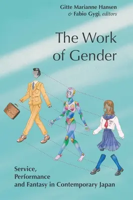 Praca płci: Służba, wydajność i fantazja we współczesnej Japonii - The Work of Gender: Service, Performance and Fantasy in Contemporary Japan